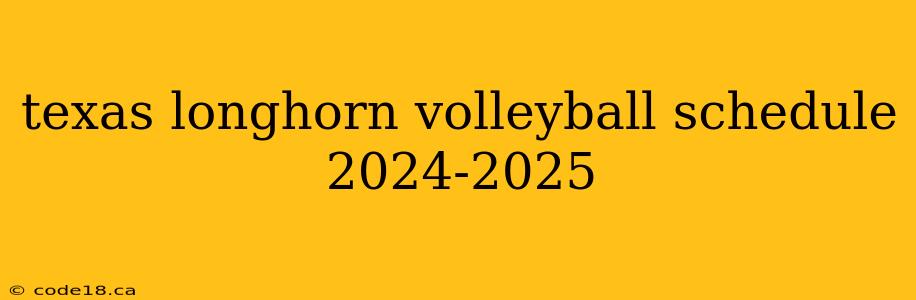 texas longhorn volleyball schedule 2024-2025