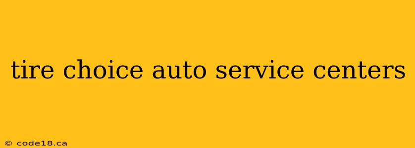 tire choice auto service centers