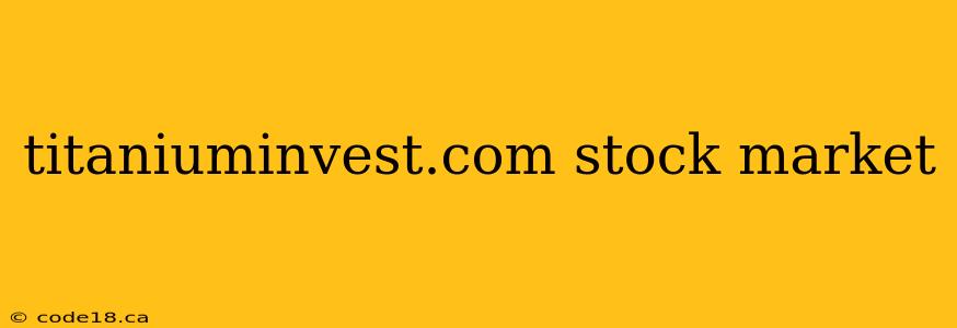 titaniuminvest.com stock market