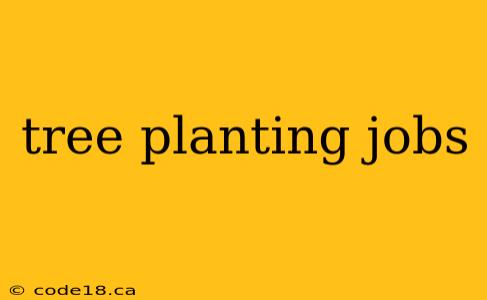 tree planting jobs