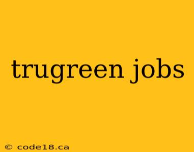 trugreen jobs