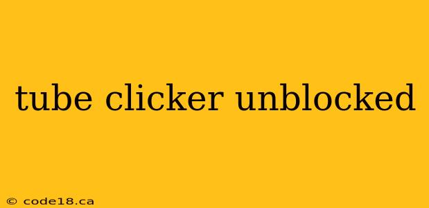 tube clicker unblocked