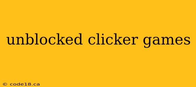 unblocked clicker games