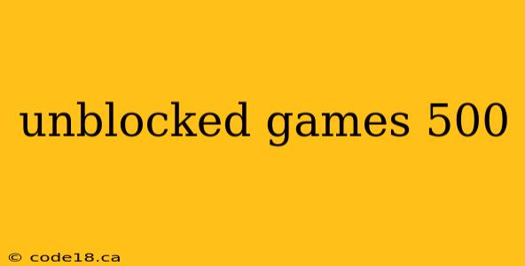 unblocked games 500