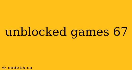 unblocked games 67