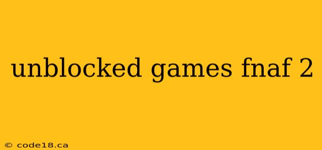 unblocked games fnaf 2