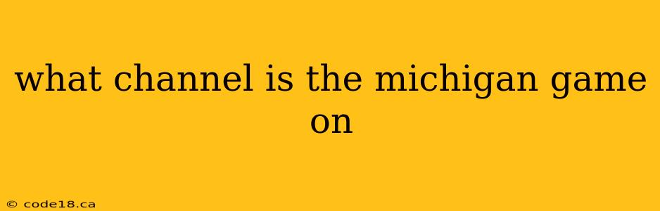 what channel is the michigan game on