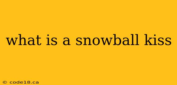 what is a snowball kiss