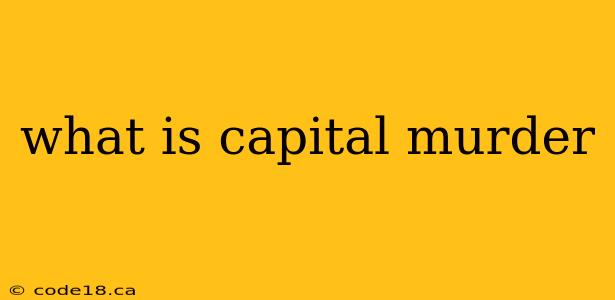 what is capital murder