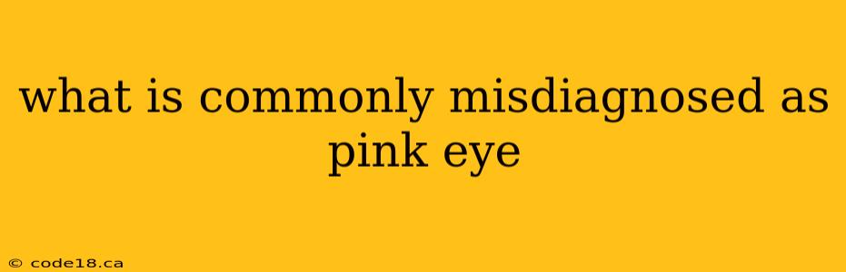 what is commonly misdiagnosed as pink eye