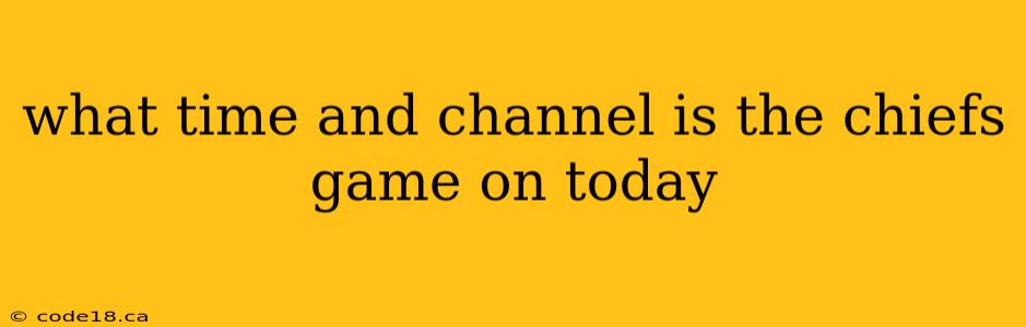 what time and channel is the chiefs game on today