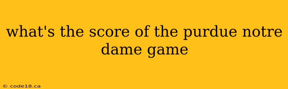 what's the score of the purdue notre dame game