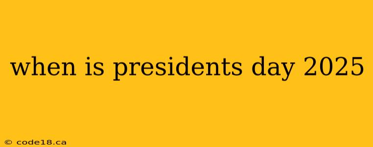 when is presidents day 2025