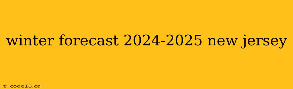 winter forecast 2024-2025 new jersey